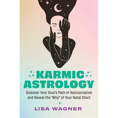 Karmic Astrology: Discover Your Souls Path of Reincarnation and Reveal the Why of Your Natal Chart - Paperback | Books | Wiccan Center