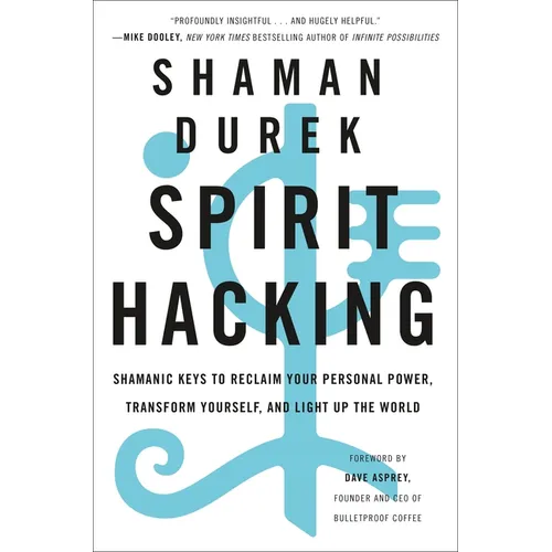 Spirit Hacking: Shamanic Keys to Reclaim Your Personal Power, Transform Yourself, and Light Up the World - Paperback | Books | Wiccan Center