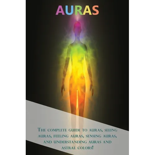 Auras: The complete guide to auras, seeing auras, feeling auras, sensing auras, and understanding auras and astral colors! - Paperback | Books | Wiccan Center