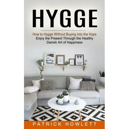 Hygge: How to Hygge Without Buying Into the Hype (Enjoy the Present Through the Healthy Danish Art of Happiness) - Paperback | Books | Wiccan Center