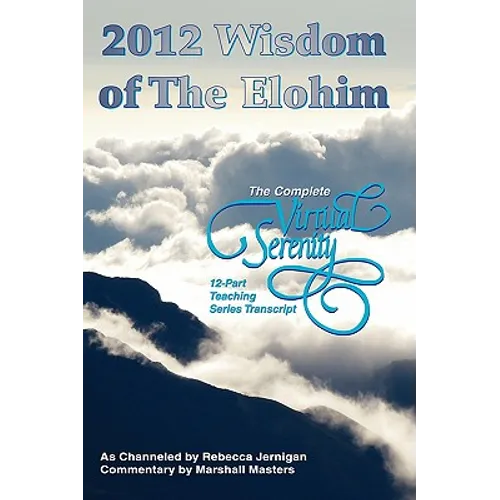2012 Wisdom of The Elohim: The Complete Virtual Serenity 12-Part Teaching Series Transcript - Paperback | Books | Wiccan Center