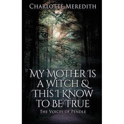 My Mother Is a Witch and This I Know to Be True: The Voices of Pendle - Paperback | Books | Wiccan Center