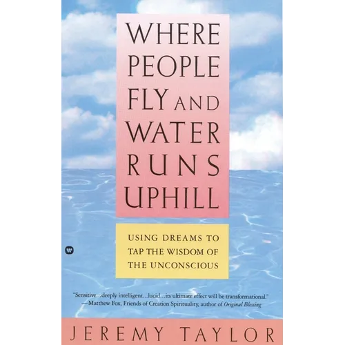Where People Fly and Water Runs Uphill: Using Dreams to Tap the Wisdom of the Unconscious - Paperback | Books | Wiccan Center