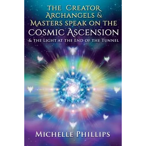 The Creator Archangels & Masters Speak On The Cosmic Ascension: & The Light At The End Of The Tunnel - Paperback | Books | Wiccan Center