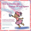 How to Cleanse the Energy of your Space: Fun, Simple, Easy, and Effective Ways to Cleanse, Purify, Heal, and Lighten Your Home, Your Work, and Any Spa - Paperback | Books | Wiccan Center