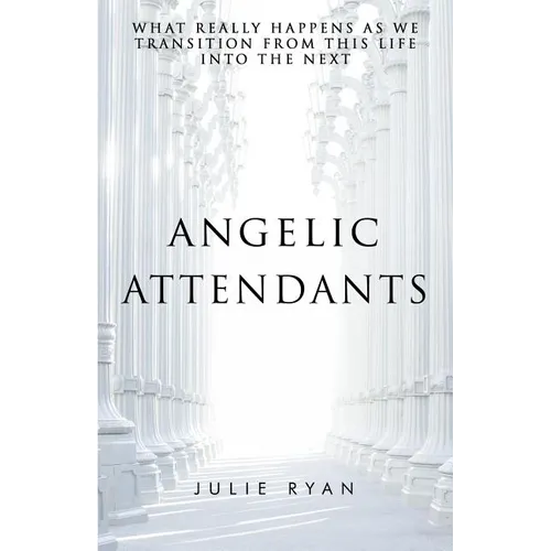 Angelic Attendants: What Really Happens As We Transition From This Life Into The Next - Paperback | Books | Wiccan Center