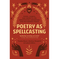 Poetry as Spellcasting: Poems, Essays, and Prompts for Manifesting Liberation and Reclaiming Power - Paperback | Books | Wiccan Center