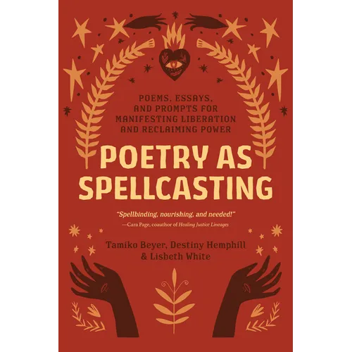Poetry as Spellcasting: Poems, Essays, and Prompts for Manifesting Liberation and Reclaiming Power - Paperback | Books | Wiccan Center