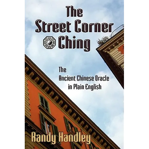 The Street Corner Ching; The Ancient Chinese Oracle in Plain English - Paperback | Books | Wiccan Center