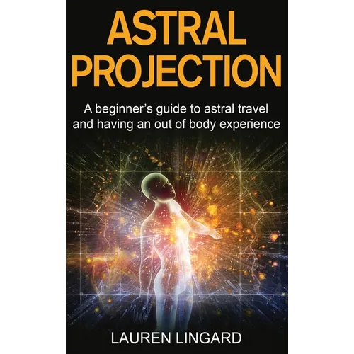 Astral Projection: A beginner's guide to astral travel and having an out-of-body experience - Hardcover | Books | Wiccan Center