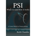 PSI: What It is and How It Works; A Central Model for Parapsychology - Paperback
