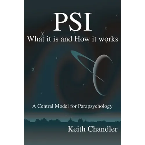 PSI: What It is and How It Works; A Central Model for Parapsychology - Paperback