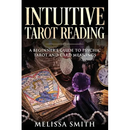 Intuitive Tarot Reading: A Beginner's Guide to Psychic Tarot and Card Meanings - Paperback | Books | Wiccan Center