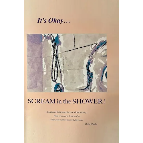 It's Okay...Scream in the Shower!: An Atlas of Guideposts for your Grief Journey - Hardcover | Books | Wiccan Center