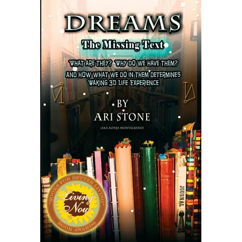 Dreams The Missing Text: What Are They? Why Do We Have Them? and How What We Do in Them Determines Waking 3D Life Experience - Paperback | Books | Wiccan Center