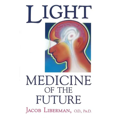 Light: Medicine of the Future: How We Can Use It to Heal Ourselves Now - Paperback | Books | Wiccan Center