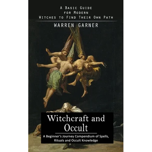 Witchcraft and Occult: A Basic Guide for Modern Witches to Find Their Own Path (A Beginner's Journey Compendium of Spells, Rituals and Occult Knowledg - Paperback | Books | Wiccan Center