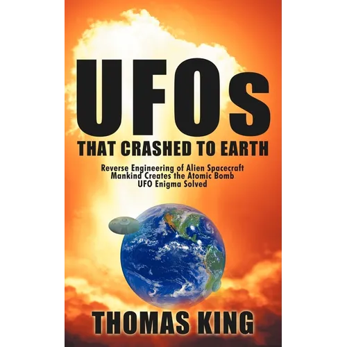UFOs That Crashed to Earth: Reverse Engineering of Alien Spacecraft, Mankind Creates the Atomic Bomb, UFO Enigma Solved - Paperback | Books | Wiccan Center