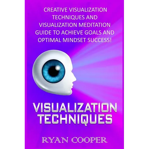 Visualization: Visualization Techniques: Creative Visualization Techniques And Visualization Meditation Guide To Achieve Goals And Op - Paperback | Books | Wiccan Center