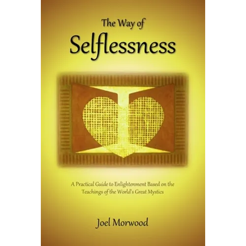 The Way of Selflessness: A Practical Guide to Enlightenment Based on the Teachings of the World's Great Mystics - Paperback | Books | Wiccan Center