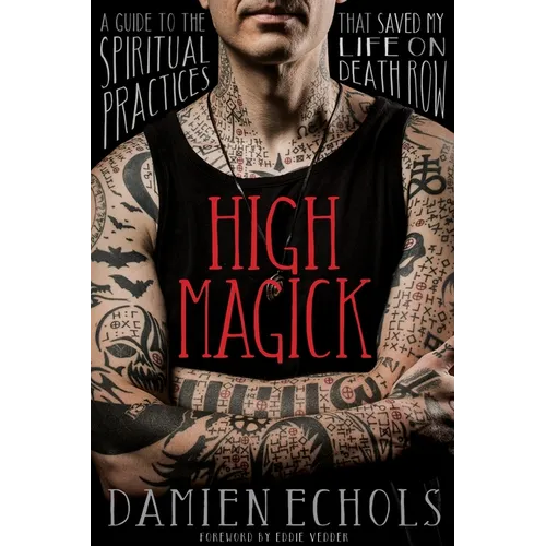 High Magick: A Guide to the Spiritual Practices That Saved My Life on Death Row - Paperback | Books | Wiccan Center