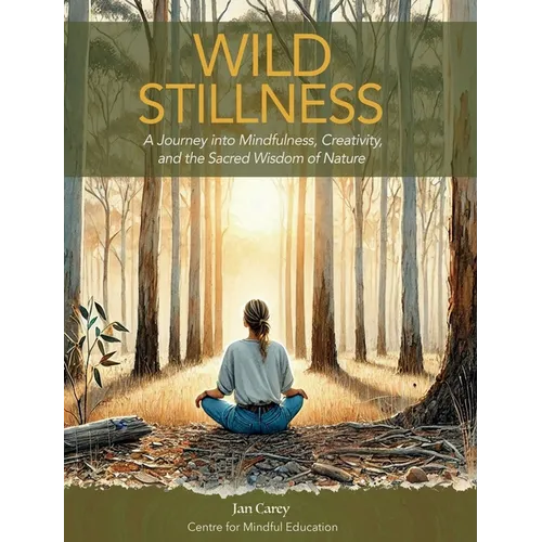 Wild Stillness: A Journey into Mindfulness, Creativity, and the Sacred Wisdom of Nature - Hardcover