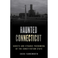 Haunted Connecticut: Ghosts and Strange Phenomena of the Constitution State - Paperback | Books | Wiccan Center
