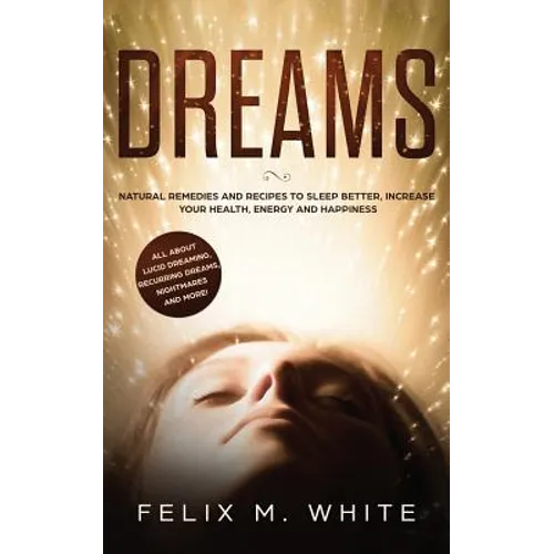Dreams: How to Understand the Meanings and Messages of your Dreams. All about Lucid Dreaming, Recurring Dreams, Nightmares and more! - Paperback | Books | Wiccan Center