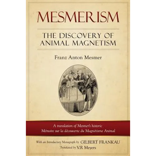 Mesmerism: The Discovery of Animal Magnetism: English Translation of Mesmer's Historic Mémoire Sur La Découverte Du Magnétisme Animal - Paperback | Books | Wiccan Center