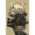 True Human: Reimagining Ourselves at the End of Our World - Paperback | Books | Wiccan Center