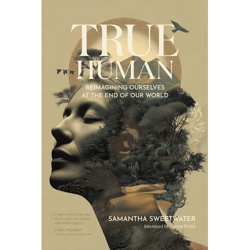 True Human: Reimagining Ourselves at the End of Our World - Paperback | Books | Wiccan Center