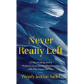 Never Really Left: Grief, Healing, and a Mother's Unexpected Relationship with Her Departed Son - Hardcover | Books | Wiccan Center