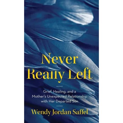 Never Really Left: Grief, Healing, and a Mother's Unexpected Relationship with Her Departed Son - Hardcover | Books | Wiccan Center