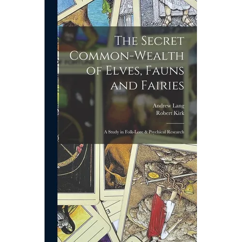 The Secret Common-Wealth of Elves, Fauns and Fairies: A Study in Folk-Lore & Psychical Research - Hardcover | Books | Wiccan Center
