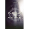 Pondering the Paranormal: A Starter's Guide to Understanding the Unknown - Paperback | Books | Wiccan Center