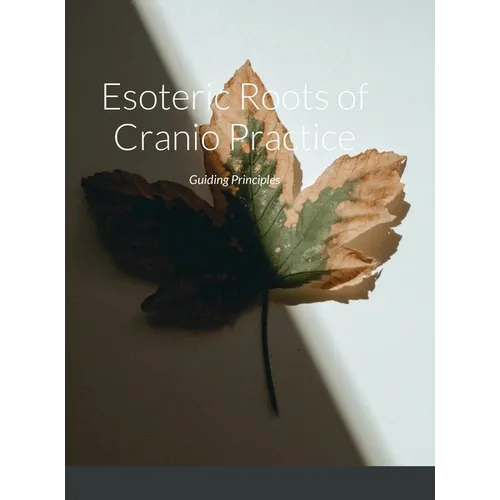 Esoteric Roots of Cranio Practice: Guiding Principles - Hardcover | Books | Wiccan Center
