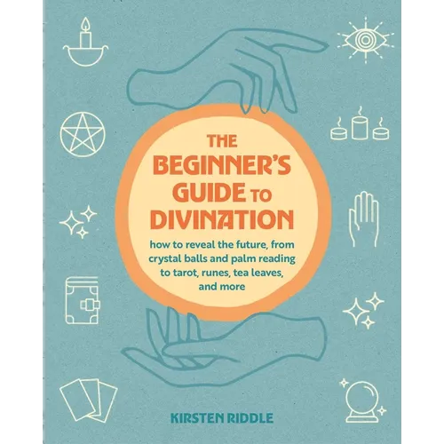 The Beginner's Guide to Divination: How to Reveal the Future, from Crystal Balls and Palm Reading to Tarot, Runes, Tea Leaves, and More - Paperback | Books | Wiccan Center