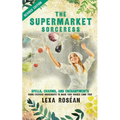 The Supermarket Sorceress: Spells, Charms, and Enchantments Using Everyday Ingredients to Make Your Wishes Come True - Paperback | Books | Wiccan Center