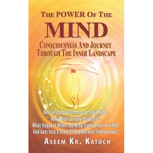 The Power of the Mind Consciousness and Journey Through the Inner Landscape: How To Control And Master Your Mind? How Much Can One Stretch It? What Ha - Paperback | Books | Wiccan Center