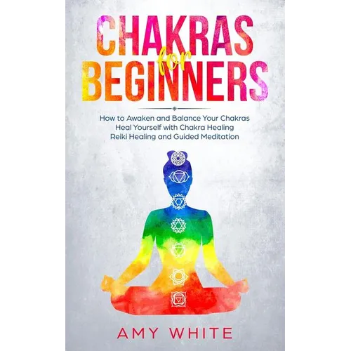 Chakras: For Beginners - How to Awaken and Balance Your Chakras and Heal Yourself with Chakra Healing, Reiki Healing and Guided - Paperback | Books | Wiccan Center