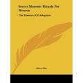 Secret Masonic Rituals For Women: The Masonry Of Adoption - Paperback | Books | Wiccan Center