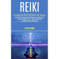 Reiki: Self Empowerment Guide to Reiki Healing & Reiki Meditation (Learn Reiki and Crystal Techniques to Increase Your Energy and Master Self- Healing - Paperback