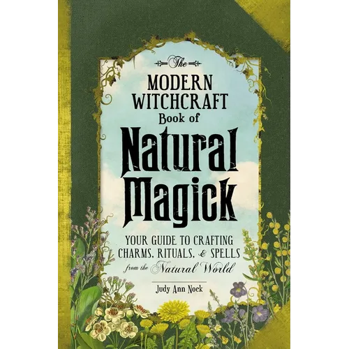 The Modern Witchcraft Book of Natural Magick: Your Guide to Crafting Charms, Rituals, and Spells from the Natural World - Hardcover | Books | Wiccan Center