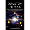 Quantum Physics: A New Scientific Knowledge Brought to Light (The Secrets of New Scientific Knowledge Made Uncomplicated and Practical) - Paperback | Books | Wiccan Center