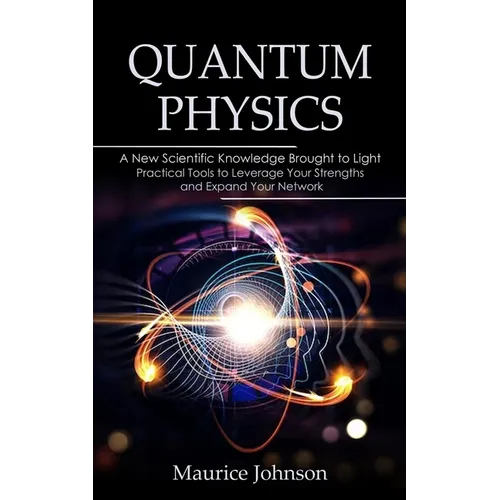 Quantum Physics: A New Scientific Knowledge Brought to Light (The Secrets of New Scientific Knowledge Made Uncomplicated and Practical) - Paperback | Books | Wiccan Center