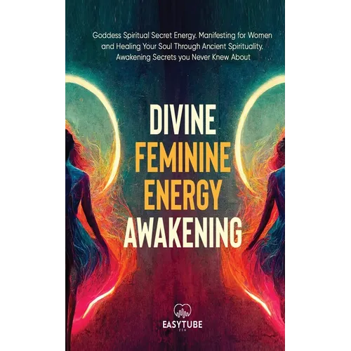 Divine Feminine Energy: Goddess Spiritual Secret Energy. Manifesting for Women and Healing Your Soul Through Ancient Spirituality. Awakening Secrets y - Paperback | Books | Wiccan Center