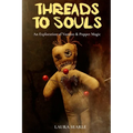 Threads To Souls: An Exploration of Voodoo & Poppet Magic - Paperback | Books | Wiccan Center