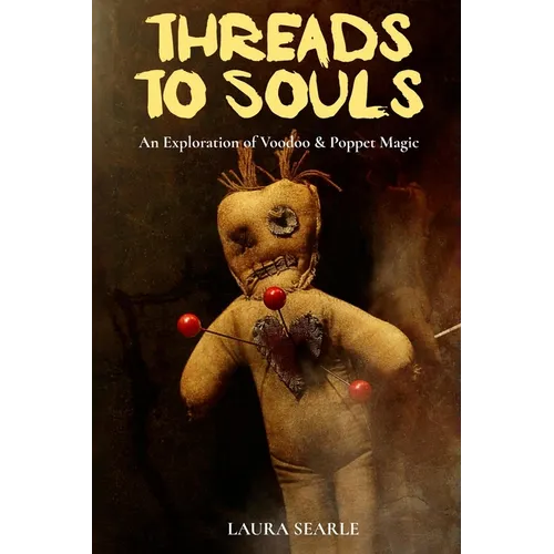 Threads To Souls: An Exploration of Voodoo & Poppet Magic - Paperback | Books | Wiccan Center