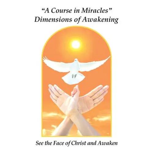 "A Course in Miracles" Dimensions of Awakening: See the Face of Christ and Awaken - Paperback | Books | Wiccan Center