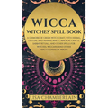 Wicca: Witches' Spell Book: A Grimoire of Green Witchcraft, with Herbal, Crystal, and Animal Magic, Magical Crafts, Sabbat Rituals, and Spells for Wit - Hardcover | Books | Wiccan Center